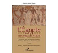 L'Egypte au temps de Moïse L'invasion des étrangers nomades : Keftiou, Hébreux, Philistins, etc. L'Exode - Le retour en scène des pharaons égyptiens - L'Exode - Le retour en scène des pharaons égyptie