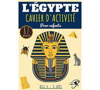 L'Égypte Cahier d'activité: Pour enfants Age 4-8 Ans Filles & Garçons | Livre D'activités enfant, 87 activités et jeux pour apprendre en s'amusant sur ... Labyrinthes, sudoku et plus | Cadeau éducatif