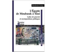L'egypte De Moubarak À Sissi - Luttes De Pouvoir Et Recompositions Politiques