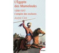 André Clot – L'Égypte des Mamelouks – L'empire des esclaves (1250-1517) – Poche