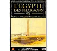 L'EGYPTE DES PHARAONS - ALEXANDRIE, LA CITE DE CLEOPATRE