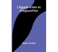 L'égypte D'hier Et D'aujourd'hui