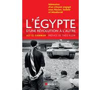 L'Egypte d'une révolution à l'autre : Mémoires d'un citoyen engagé sous Nasser, Sadate et Moubarak Aly ElSamann