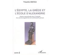 L'Egypte, la Grèce et l'école d'Alexandrie – Aux sources égyptiennes de la philosophie grecque