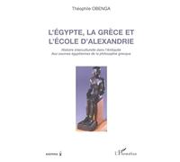 L'Egypte, la Grèce et l'école d'Alexandrie – Aux sources égyptiennes de la philosophie grecque