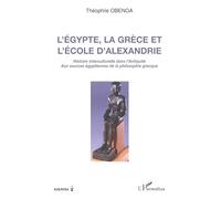 L'Egypte, la Grèce et l'école d'Alexandrie: Histoire interculturelle dans l'antiquité Aux sources égyptiennes de la philosophie grecque