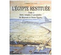 L'egypte Restituée - Tome 3, Sites, Temples Et Pyramides De Moyenne Et Basse Egypte, De La Naissance De La Civilisation Pharaonique À L'époque Gréco-Romaine