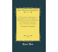 L'Égypte Sous les Pharaons, ou Recherches sur la Géographie, la Religion, la Langue, les Écritures Et l'Histoire de l'Égypte Avant l'Invasion de ... 2: Description Géographique (Classic Reprint)