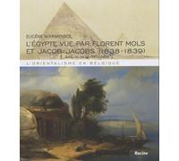 L'egypte Vue Par Florent Mols Et Jacob Jacobs, 1838-1839 - L'orientalisme En Belgique