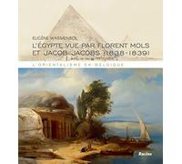 L'Egypte vue par Florent Mols et Jacob Jacobs, 1838-1839: L'orientalisme en Belgique