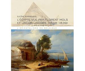 L'Egypte vue par Florent Mols et Jacob Jacobs, 1838-1839: L'orientalisme en Belgique