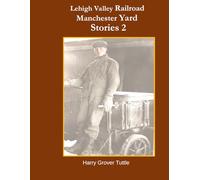 Lehigh Valley Railroad Manchester Yard Stories 2