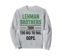 Lehman Brothers 2008 Too Big to Fail. Oops. Sweatshirt
