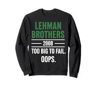 Lehman Brothers 2008 Too Big to Fail. Oops. Sweatshirt