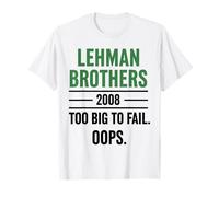 Lehman Brothers 2008 Too Big to Fail. Oops. T-Shirt