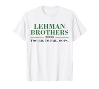 Lehman Brothers 2008 Too Big to Fail. Oops. T-Shirt
