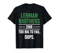Lehman Brothers 2008 Too Big to Fail. Oops. T-Shirt