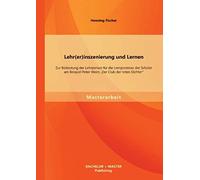 Lehr(Er)Inszenierung Und Lernen: Zur Bedeutung Der Lehrperson Für Die Lernprozesse Der Schüler Am Beispiel Peter Weirs "Der Club Der Toten Dichter