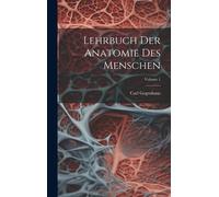 Lehrbuch Der Anatomie Des Menschen; Volume 1