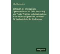 Lehrbuch der Chirurgie und Operationslehre: mit freier Benutzung von Vidal's Traité de pathologie externe et de médecine opératoire, besonders für das Bedürfniss der Studirenden