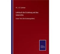 Lehrbuch der Erziehung und des UnterrichtsErster Theil Die Erziehungslehre - W. J. G. Curtman - BoD Third Party Titles - Livre en Anglais W. J. G. CurtmanW. J. G. Curtman (Auteur)