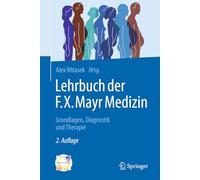 Lehrbuch der F.X. Mayr-Medizin: Grundlagen, Diagnostik und Therapie