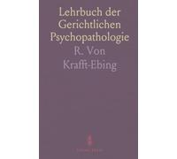 Lehrbuch der Gerichtlichen Psychopathologie: Mit Berücksichtigung der Gesetzgebung von Österreich, Deutschland und Frankreich