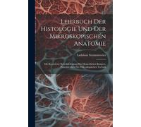 Lehrbuch Der Histologie Und Der Mikroskopischen Anatomie: Mit Besonderer Berücksichtigung Des Menschlichen Körpers, Einschliesslich Der Mikroskopischen Technik