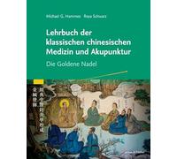 Lehrbuch der klassischen Chinesischen Medizin und Akupunktur: Die Goldene Nadel