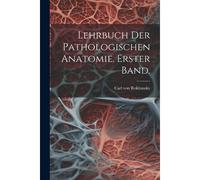 Lehrbuch Der Pathologischen Anatomie. Erster Band.