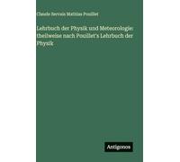 Lehrbuch der Physik und Meteorologie: theilweise nach Pouillet's Lehrbuch der Physik