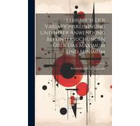 Lehrbuch Der Variationsrechnung Und Ihrer Anwendung Bei Untersuchungen ÃBer Das Maximum Und Minimum