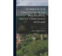 Lehrbuch Zur Einleitung In Die Philosophie, Dritte Verbesserte Ausgabe