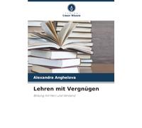 Lehren mit Vergnügen: Bildung mit Herz und Verstand