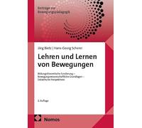 Lehren und Lernen von Bewegungen: Bildungstheoretische Fundierung - Bewegungswissenschaftliche Grundlagen - Didaktische Perspektiven