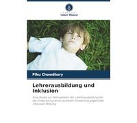 Lehrerausbildung und Inklusion: Eine Studie zur Wirksamkeit der Lehrerausbildung bei der Entwicklung einer positiven Einstellung gegenüber inklusiver Bildung