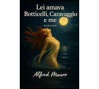 Lei amava Botticelli, Caravaggio e me