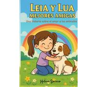 Leia y Lua. Amigas para siempre: Una historia sobre el amor hacia los animales