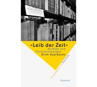 'Leib der Zeit': Ansätze und Fortschreibungen Erich Auerbachs