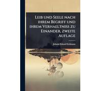 Leib und Seele nach ihrem Begriff und ihrem Verhaeltniss zu Einander, zweite Auflage