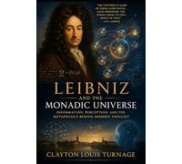 Leibniz and the Monadic Universe: Information, Perception, and the Metaphysics Behind Modern Thought