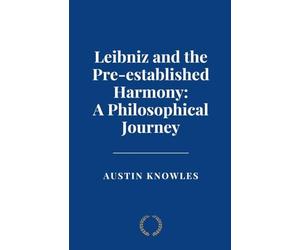 Leibniz and the Pre-established Harmony: A Philosophical Journey