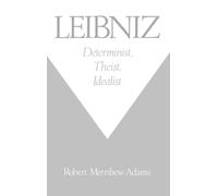 Leibniz: Determinist, Theist, Idealist