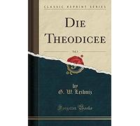 Leibniz, G: Theodicee, Vol. 1 (Classic Reprint)