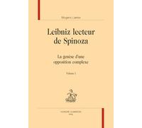 Leibniz lecteur de Spinoza: La genèse d’une opposition complexe