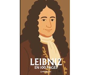 Leibniz : l'essentiel de sa pensée: Découvrez comment Leibniz, architecte de l’harmonie universelle, a uni mathématiques, métaphysique et théologie pour bâtir un monde où chaque chose a sa raison,