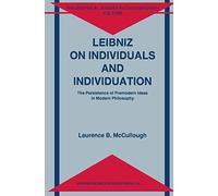 Leibniz on Individuals and Individuation: The Persistence of Premodern Ideas in Modern Philosophy