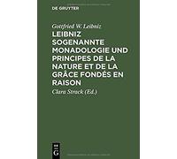 Leibniz Sogenannte Monadologie Und Principes De La Nature Et De La Grâce Fondés En Raison