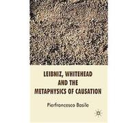 Leibniz, Whitehead and the Metaphysics of Causation Pierfrancesco Basile (Auteur)
