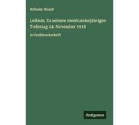 Leibniz; Zu seinem zweihunderjährigen Todestag 14. November 1916: in Großdruckschrift